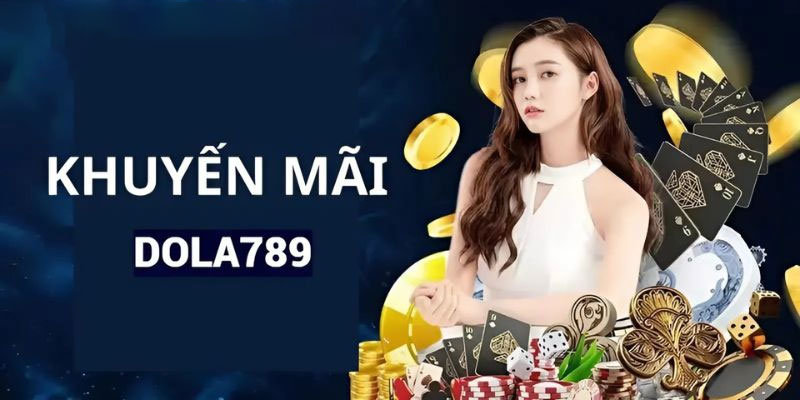 Các chương trình khuyến mãi Dola789